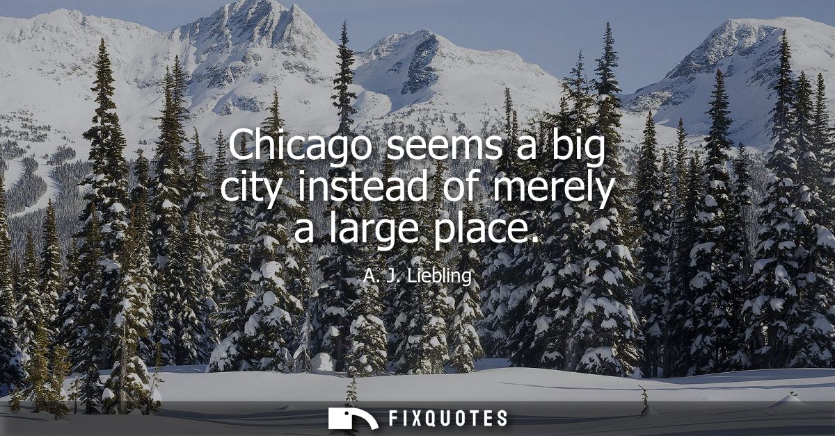 Chicago seems a big city instead of merely a large place