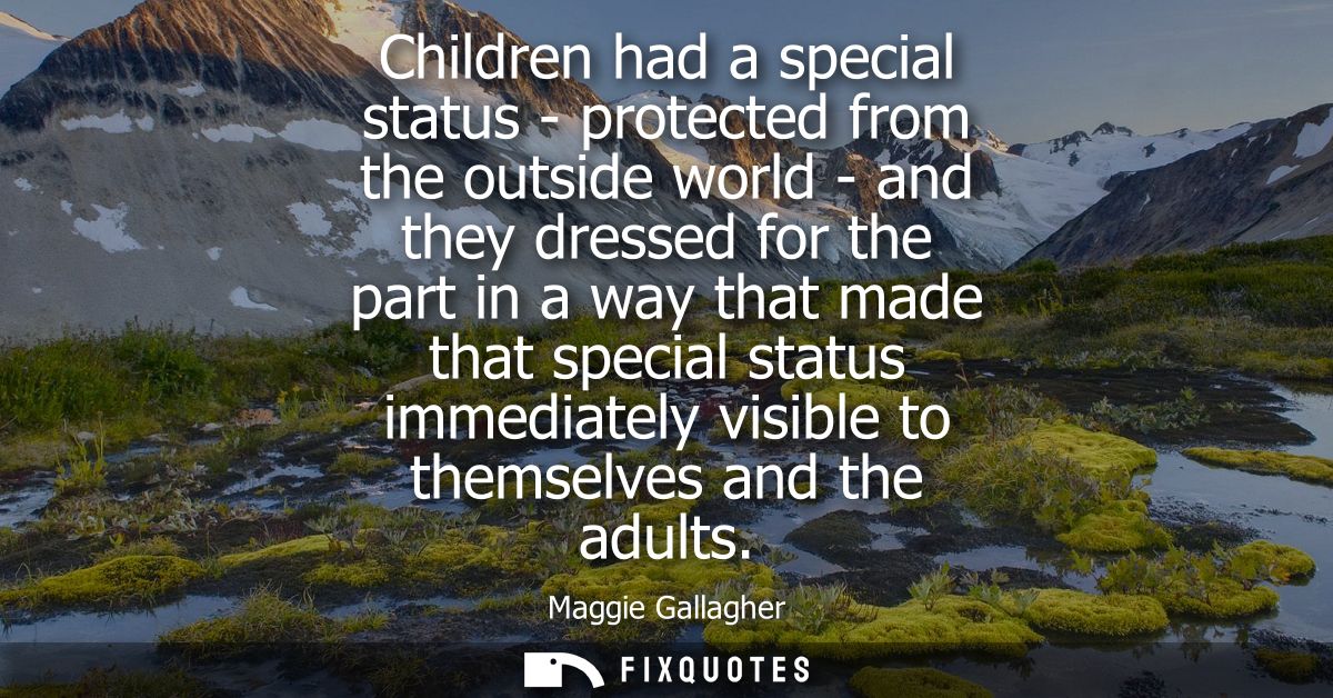 Children had a special status - protected from the outside world - and they dressed for the part in a way that made that