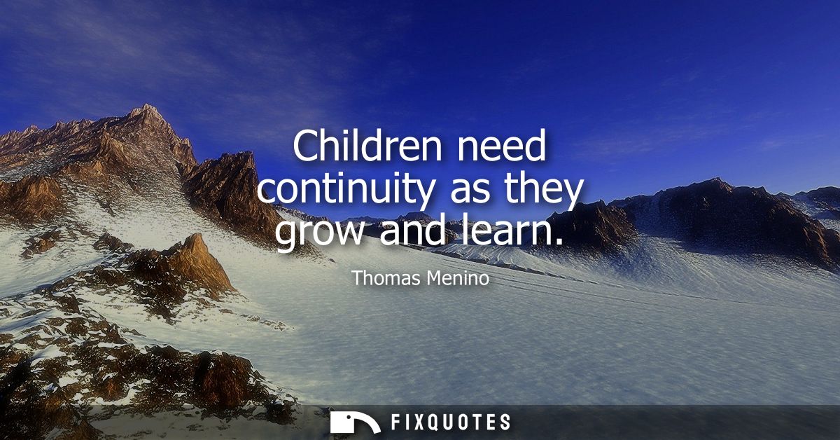 Children need continuity as they grow and learn