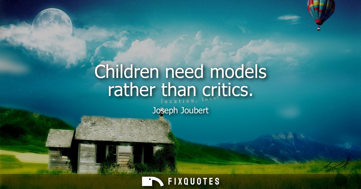 Children need models rather than critics