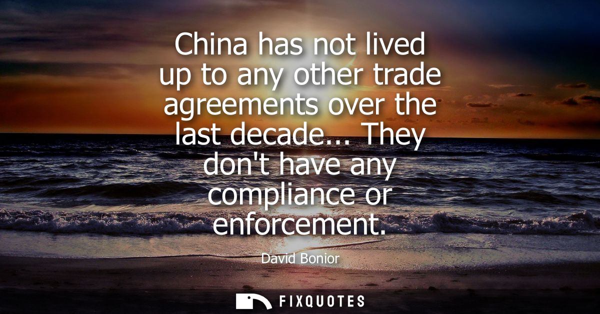 China has not lived up to any other trade agreements over the last decade... They dont have any compliance or enforcemen