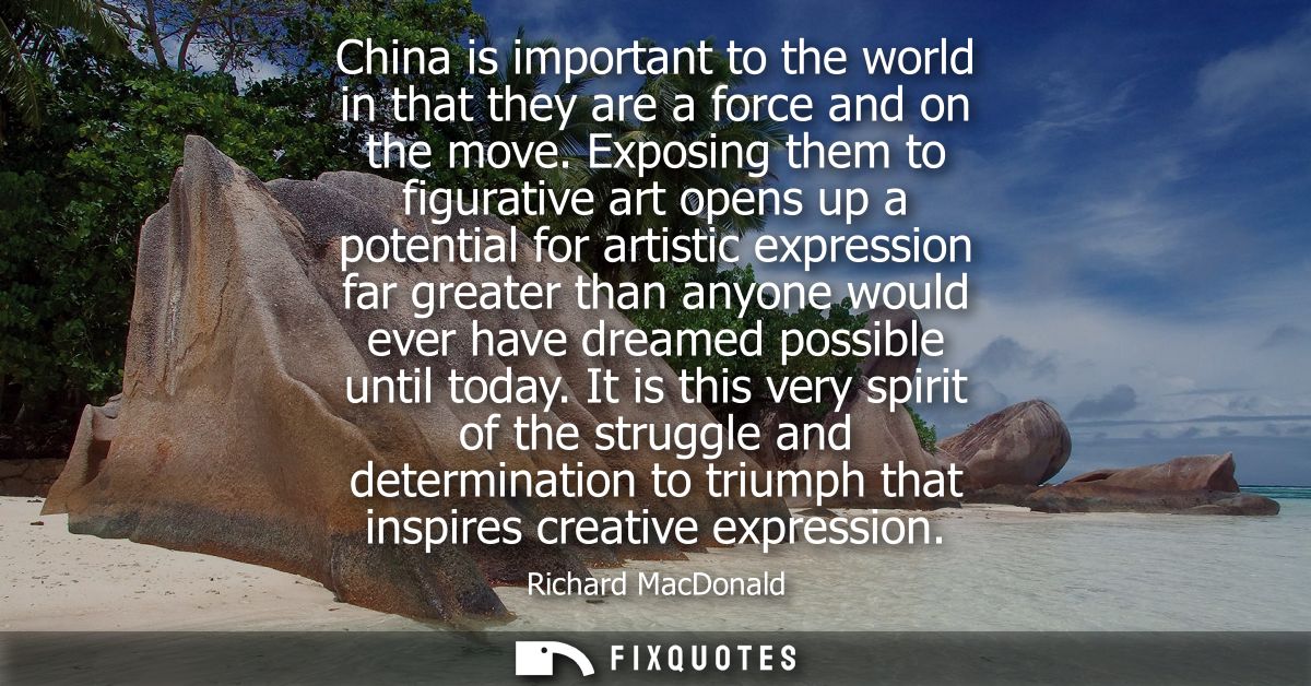 China is important to the world in that they are a force and on the move. Exposing them to figurative art opens up a pot