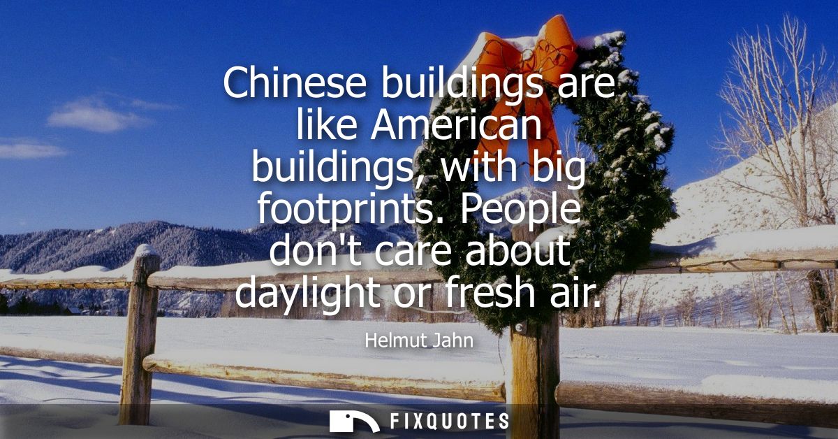 Chinese buildings are like American buildings, with big footprints. People dont care about daylight or fresh air