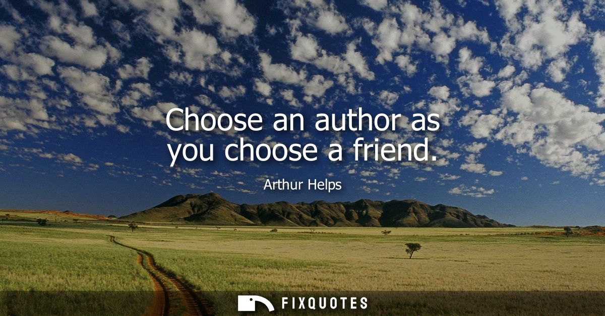 Choose an author as you choose a friend