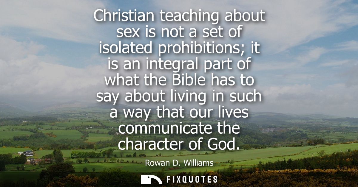 Christian teaching about sex is not a set of isolated prohibitions it is an integral part of what the Bible has to say a