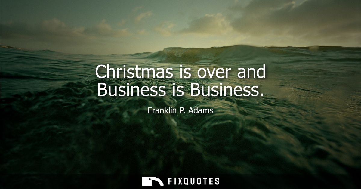 Christmas is over and Business is Business