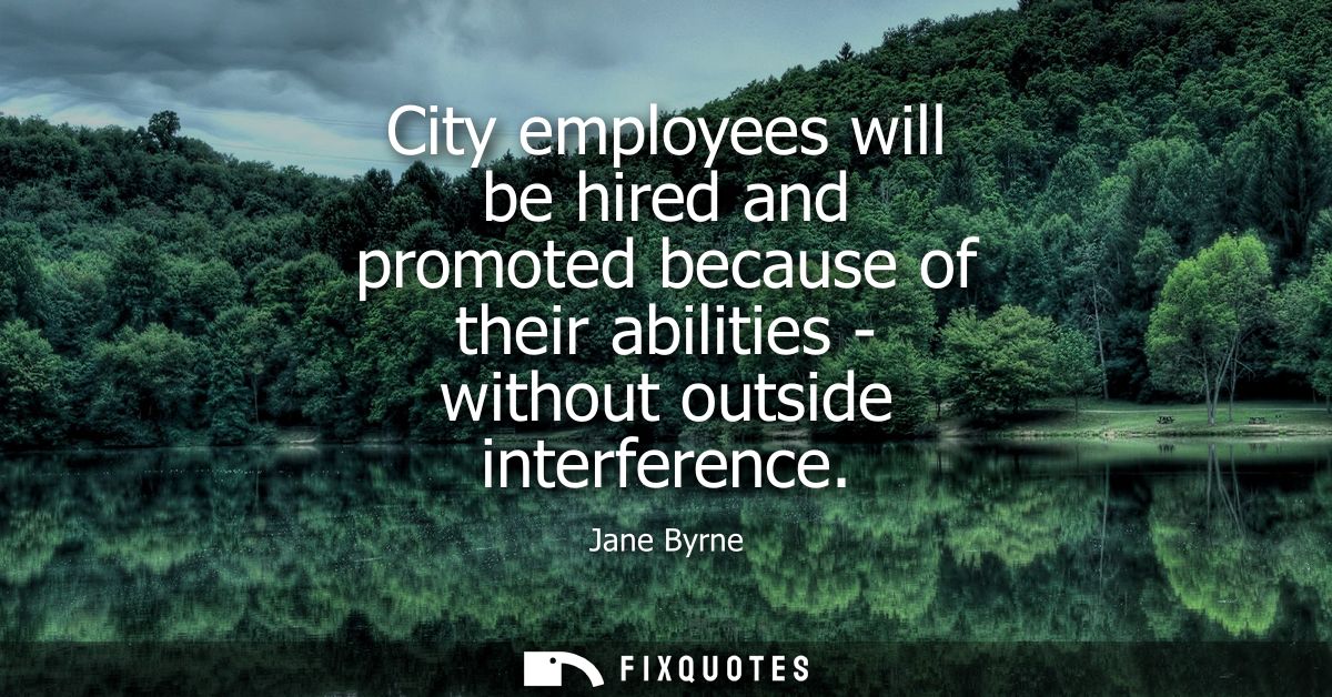 City employees will be hired and promoted because of their abilities - without outside interference
