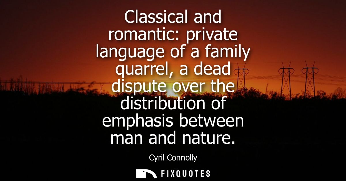 Classical and romantic: private language of a family quarrel, a dead dispute over the distribution of emphasis between m