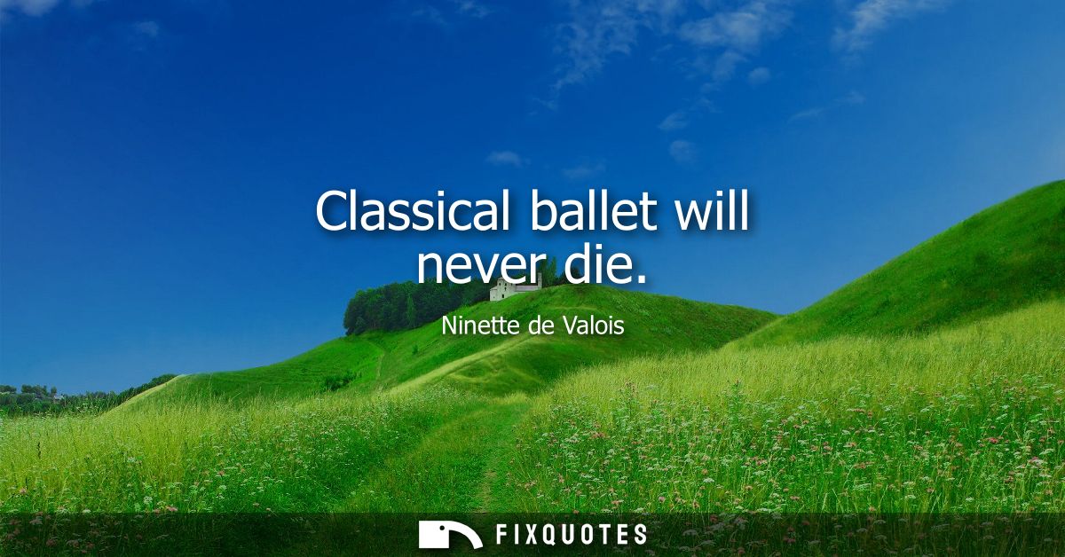Classical ballet will never die