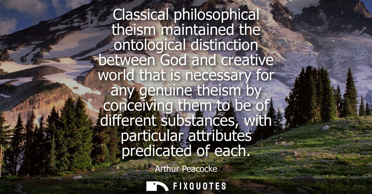 Classical philosophical theism maintained the ontological distinction between God and creative world that is necessary f