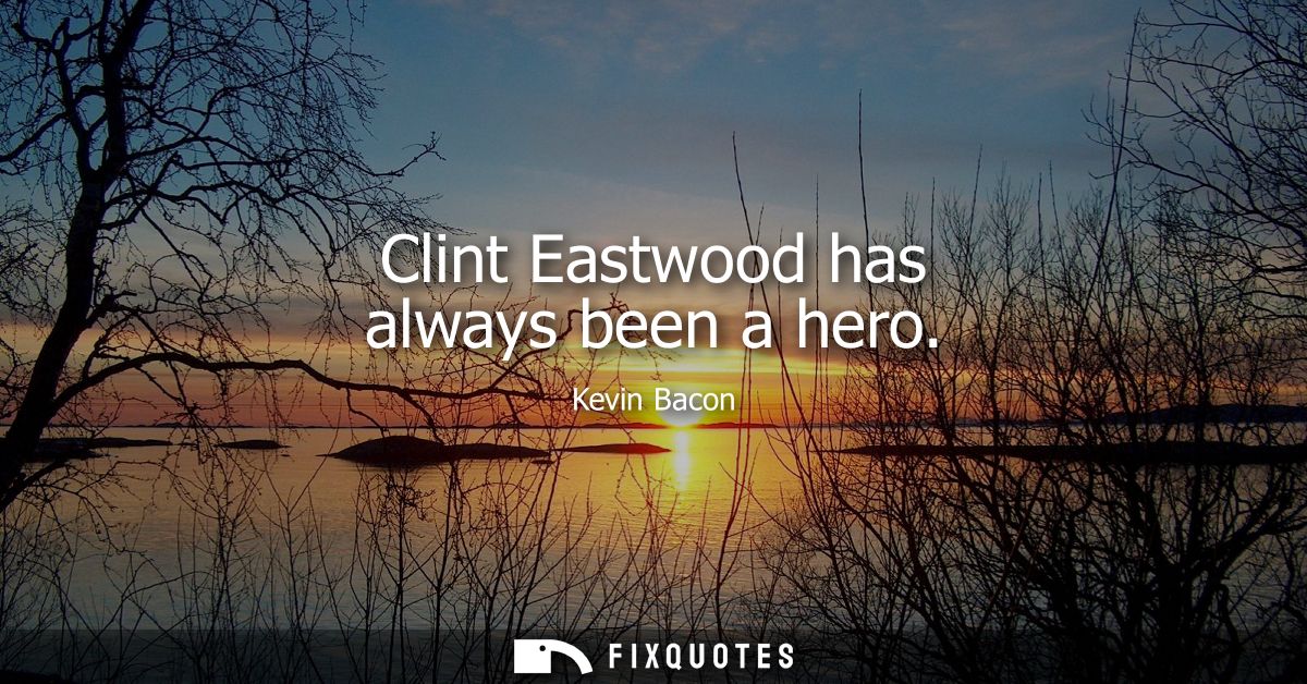 Clint Eastwood has always been a hero