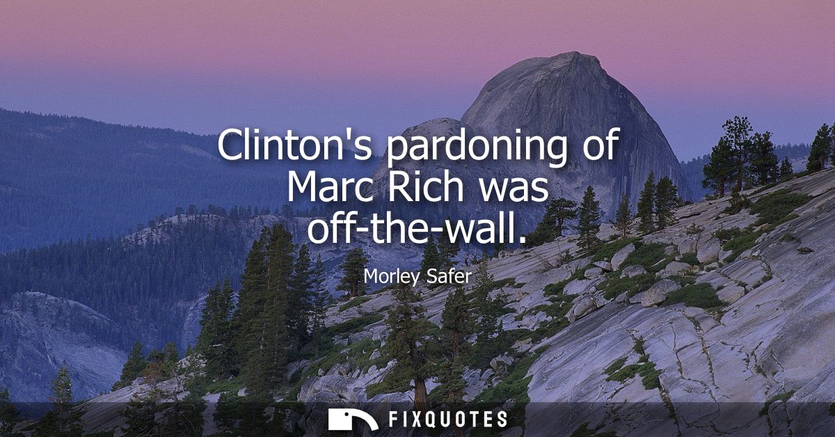 Clintons pardoning of Marc Rich was off-the-wall