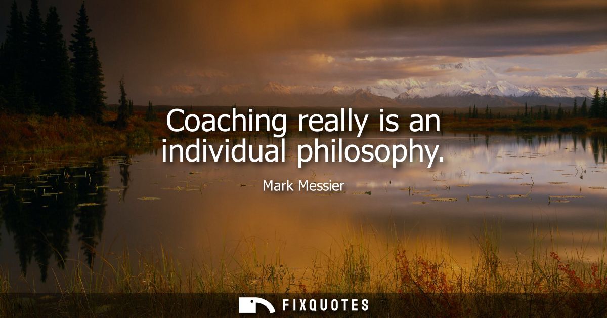Coaching really is an individual philosophy