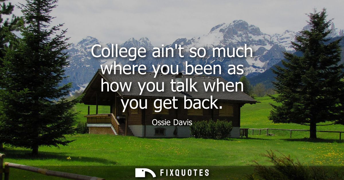 College aint so much where you been as how you talk when you get back
