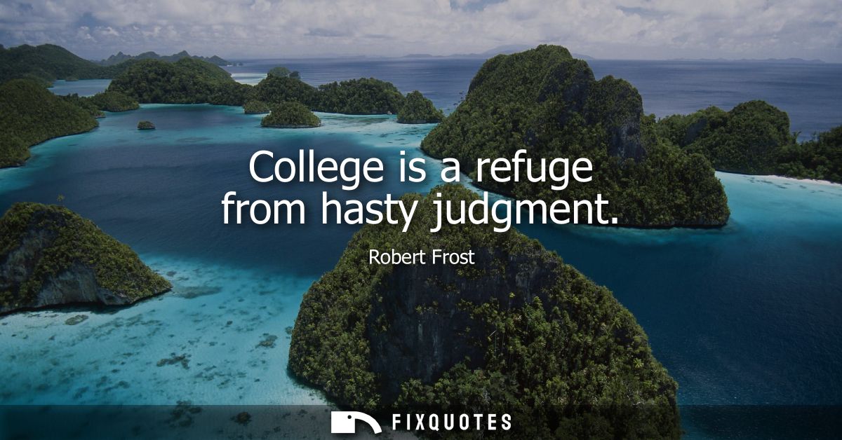College is a refuge from hasty judgment