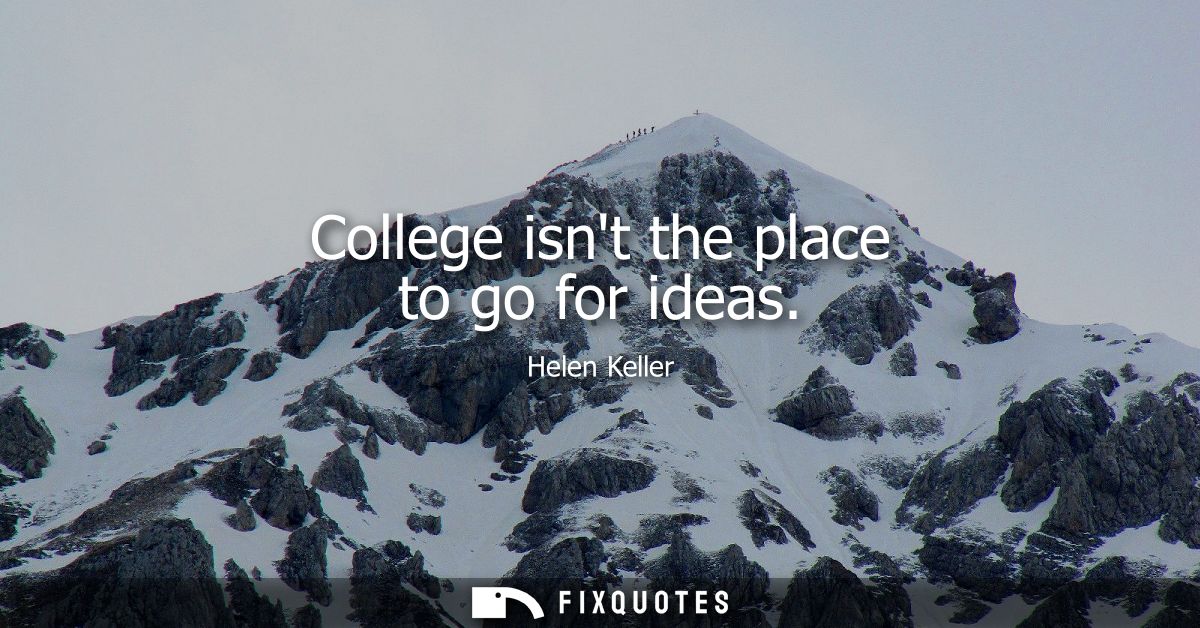 College isnt the place to go for ideas