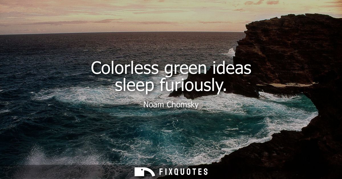 Colorless green ideas sleep furiously