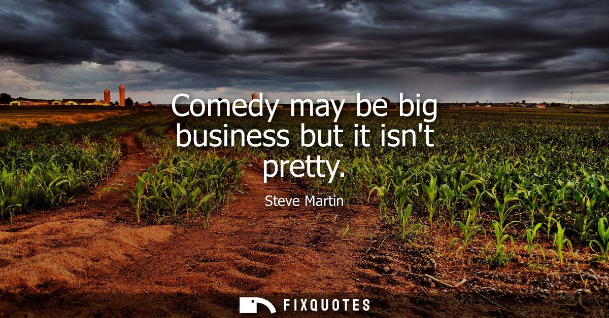 Comedy may be big business but it isnt pretty