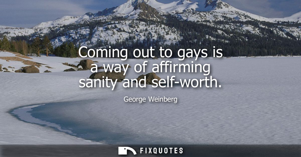Coming out to gays is a way of affirming sanity and self-worth