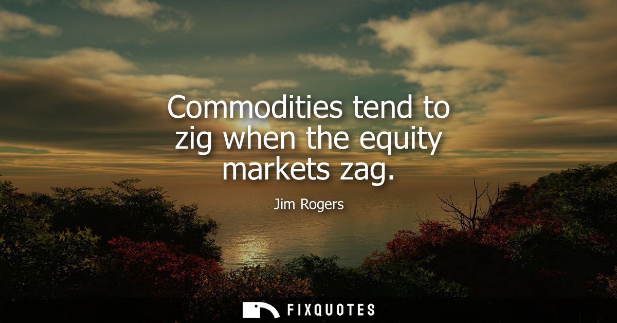 Commodities tend to zig when the equity markets zag