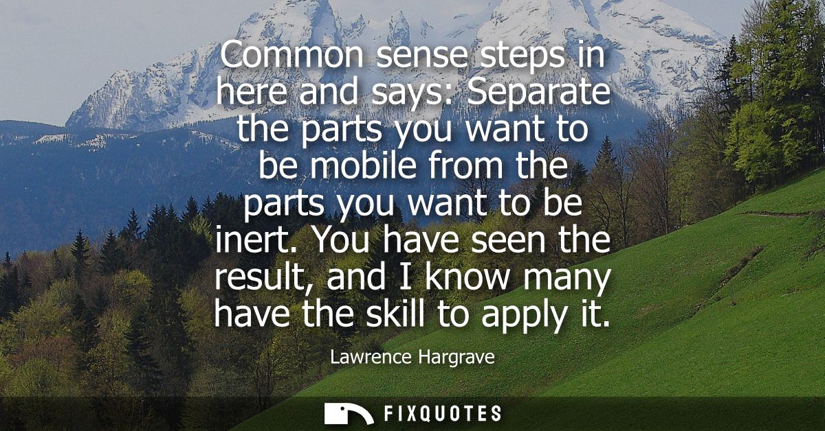 Common sense steps in here and says: Separate the parts you want to be mobile from the parts you want to be inert.