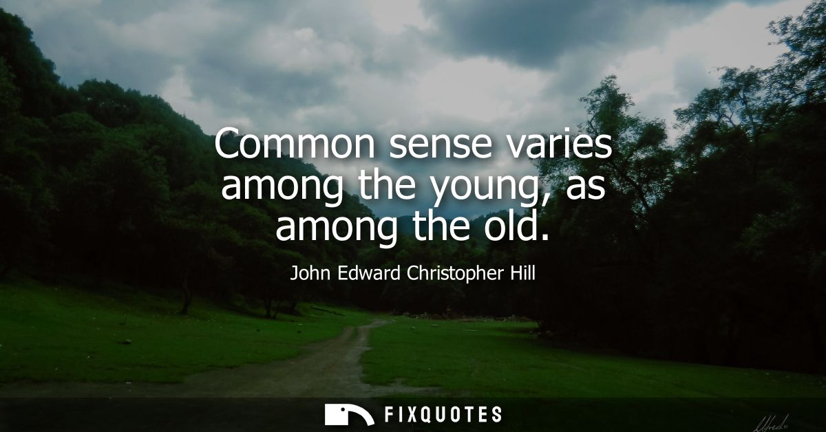 Common sense varies among the young, as among the old