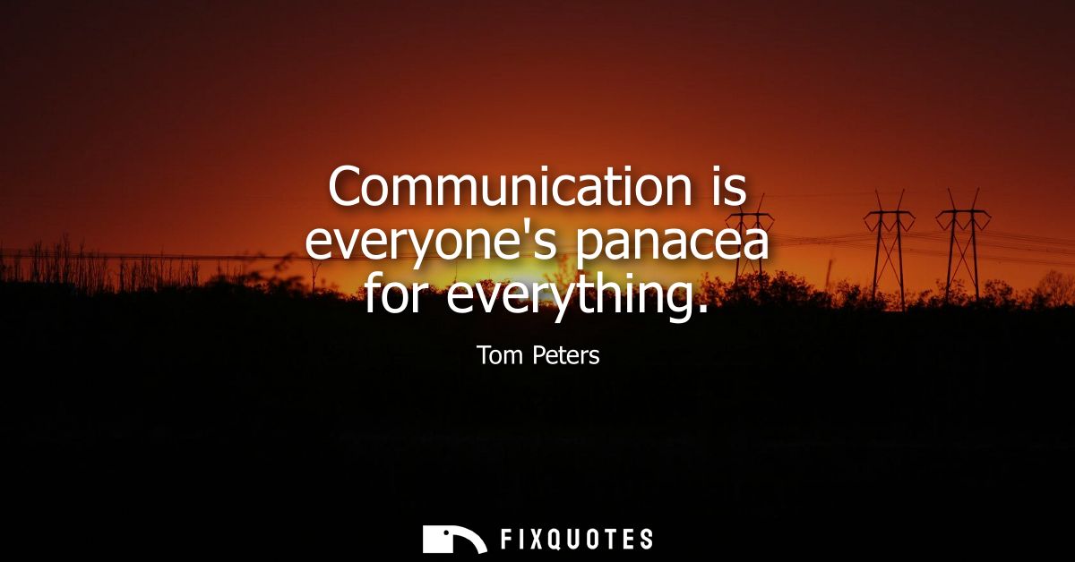 Communication is everyones panacea for everything