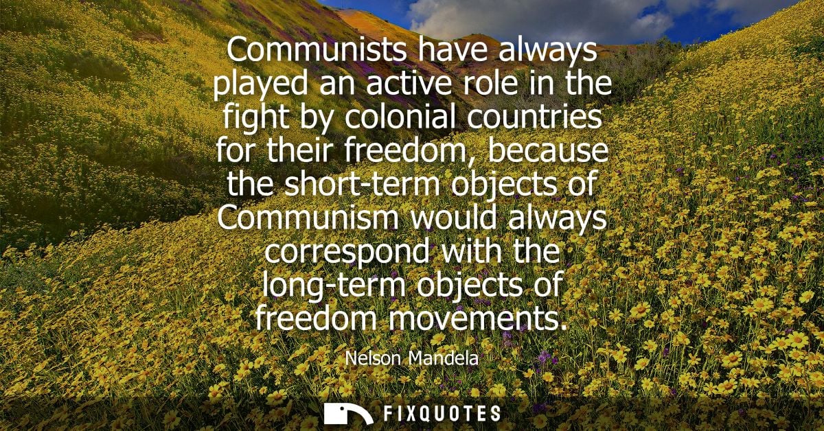 Communists have always played an active role in the fight by colonial countries for their freedom, because the short-ter