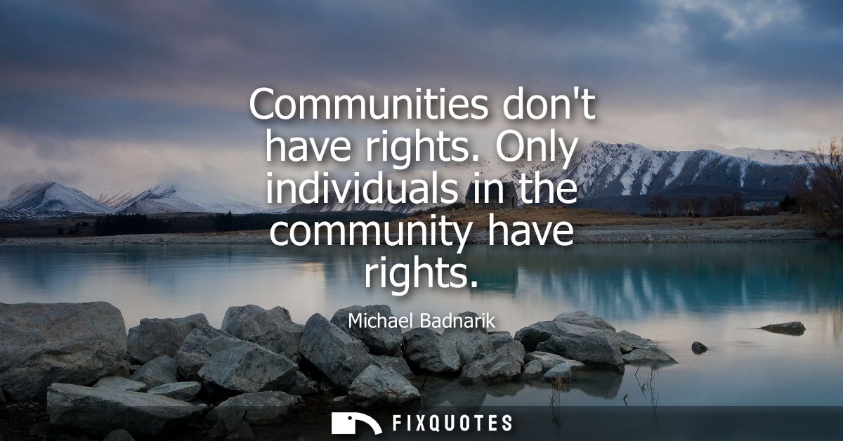 Communities dont have rights. Only individuals in the community have rights