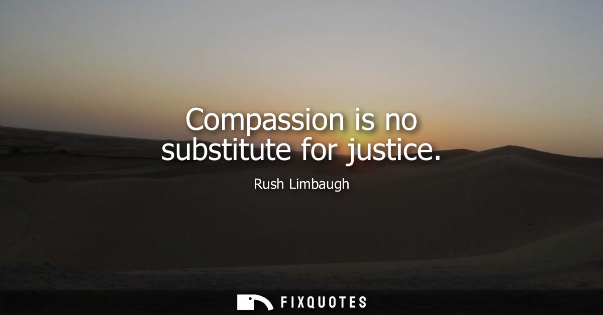 Compassion is no substitute for justice