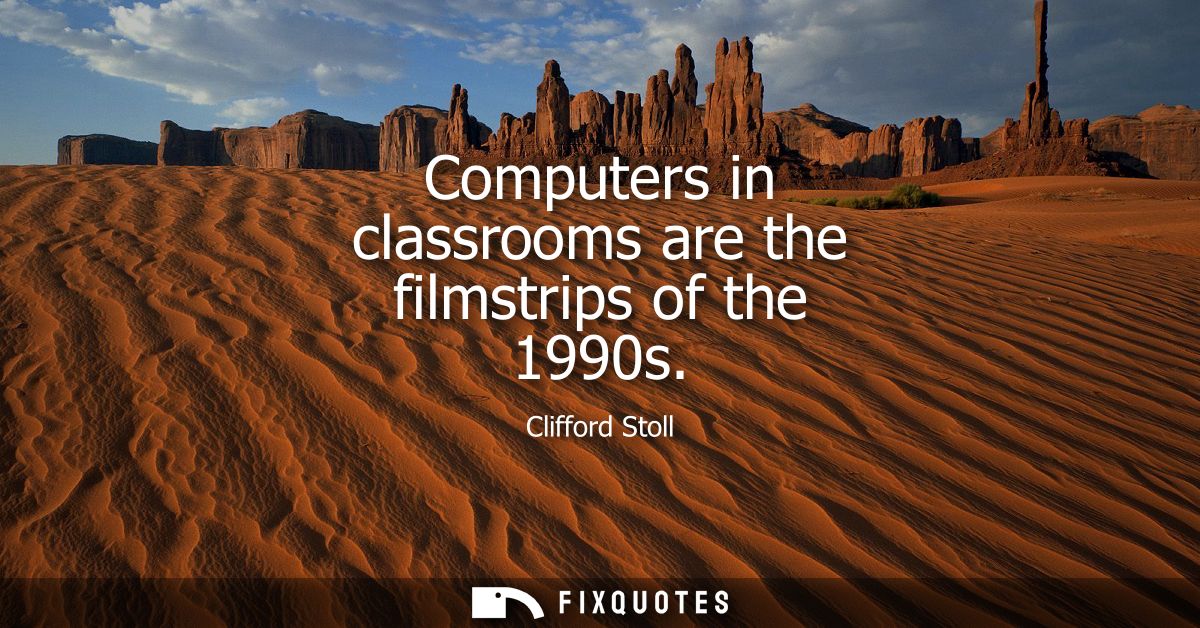 Computers in classrooms are the filmstrips of the 1990s