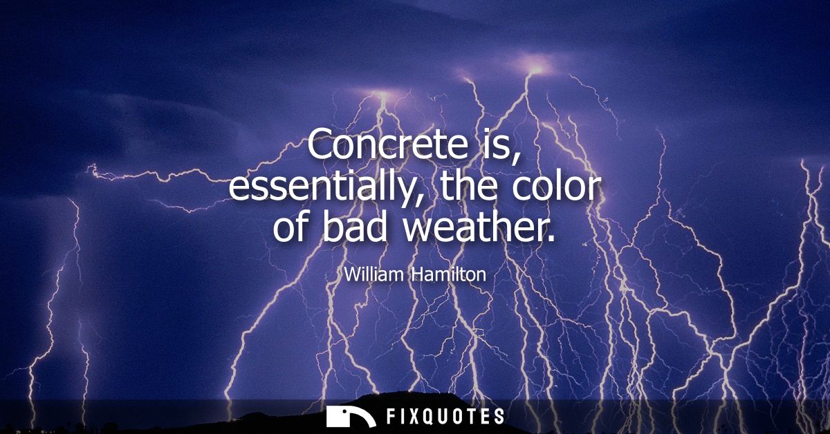 Concrete is, essentially, the color of bad weather