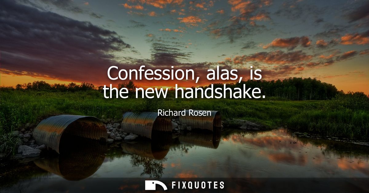 Confession, alas, is the new handshake