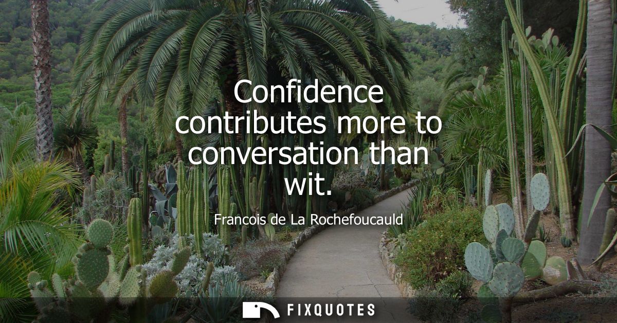 Confidence contributes more to conversation than wit