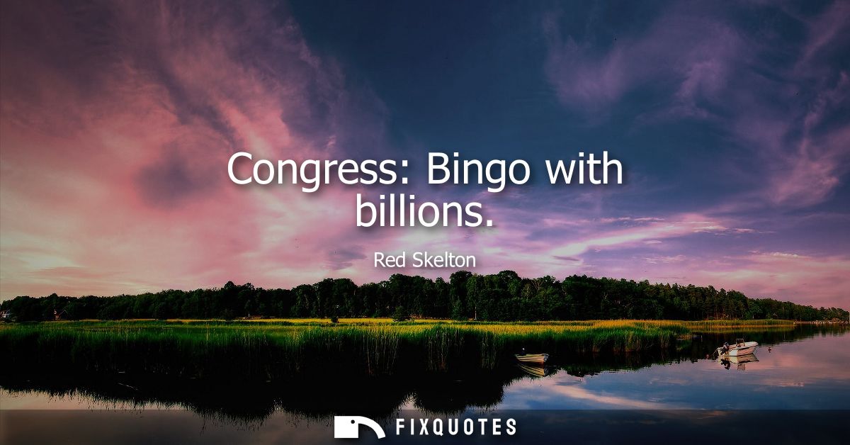 Congress: Bingo with billions - Red Skelton