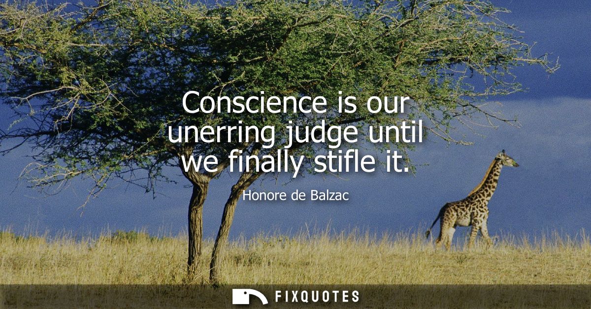Conscience is our unerring judge until we finally stifle it