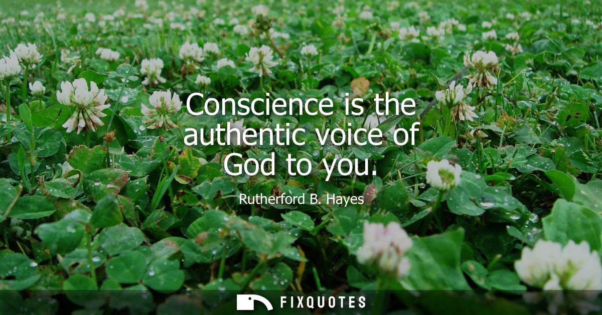 Conscience is the authentic voice of God to you