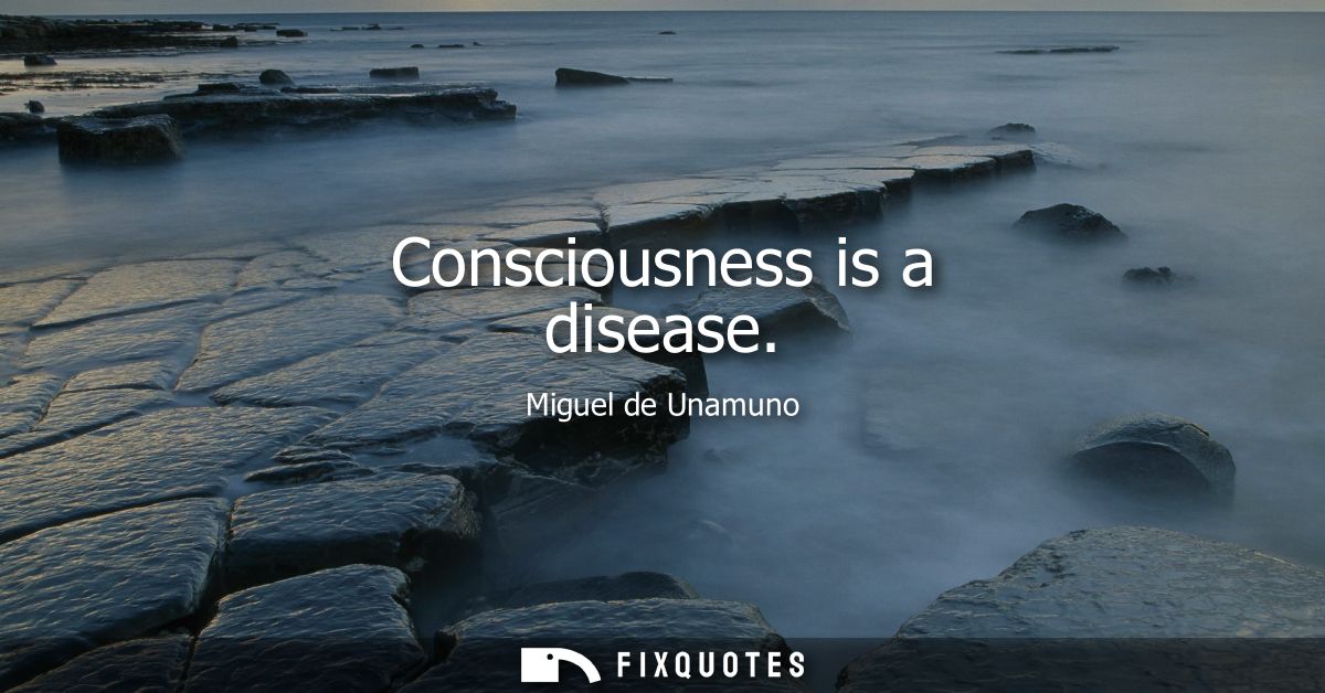 Consciousness is a disease