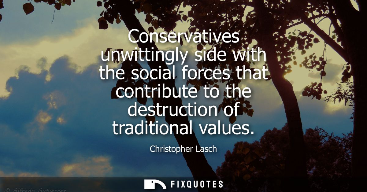 Conservatives unwittingly side with the social forces that contribute to the destruction of traditional values