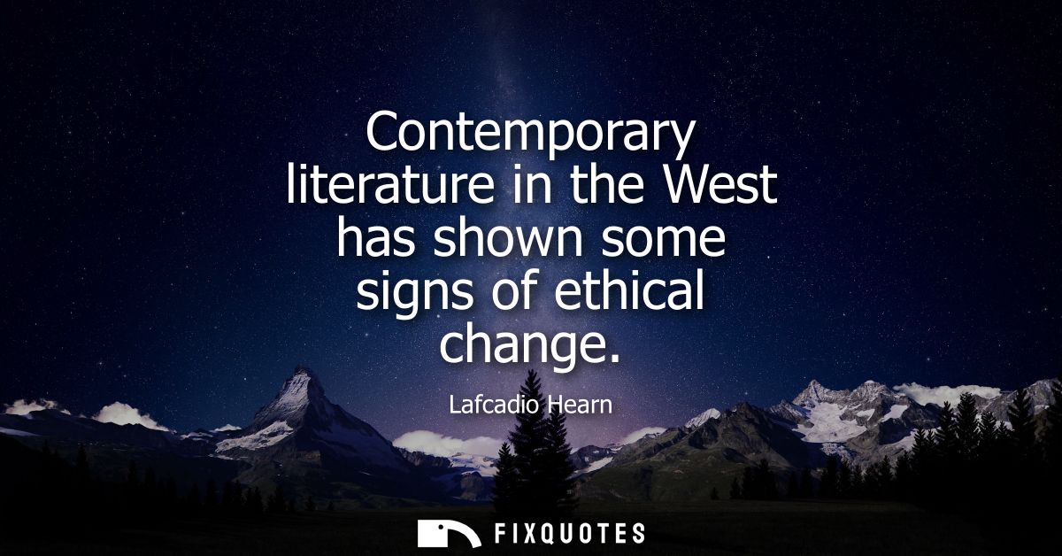 Contemporary literature in the West has shown some signs of ethical change