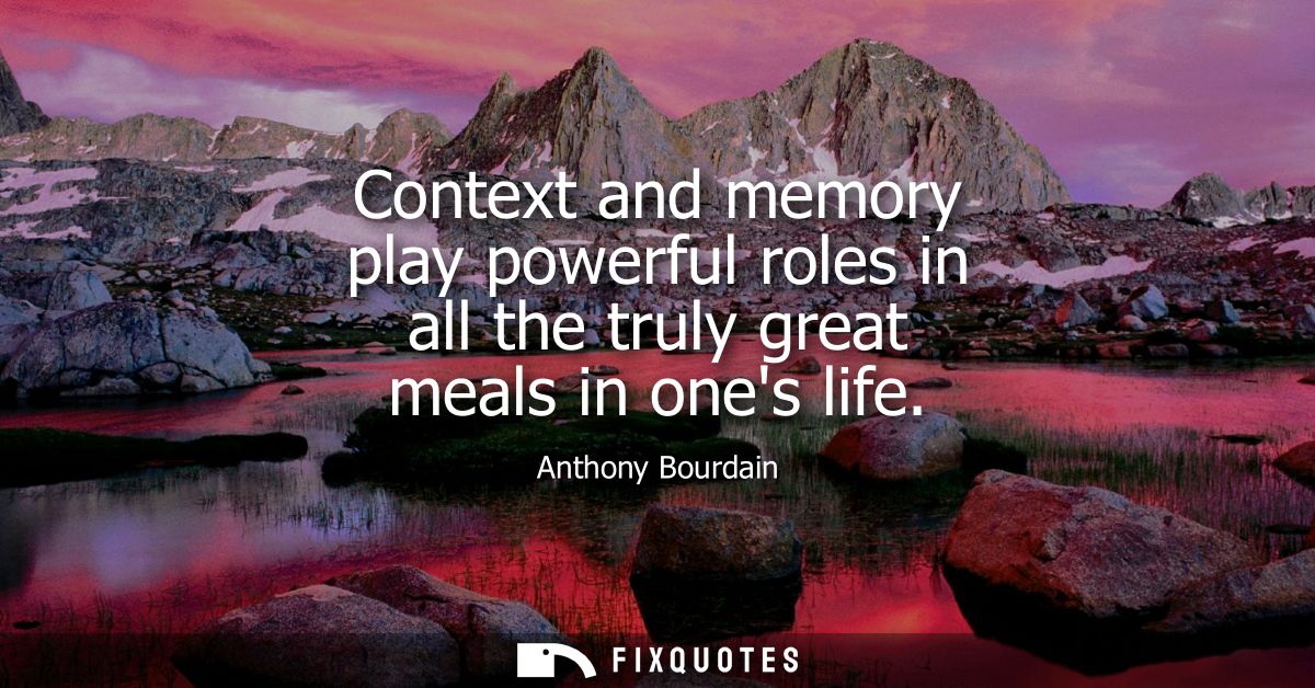 Context and memory play powerful roles in all the truly great meals in ones life