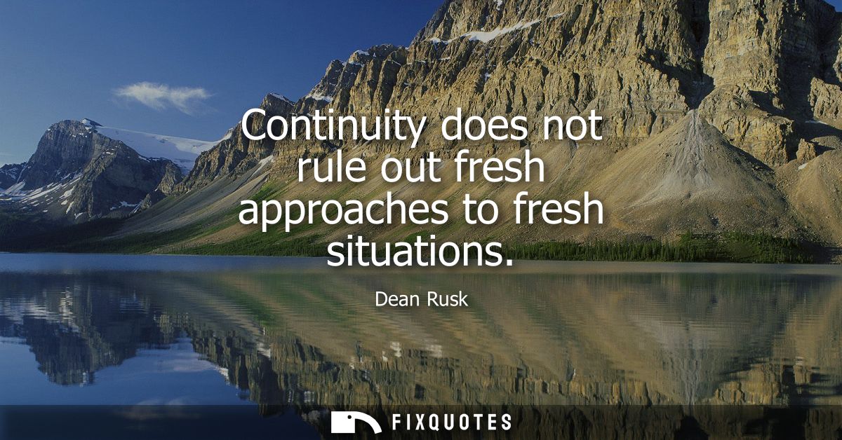 Continuity does not rule out fresh approaches to fresh situations