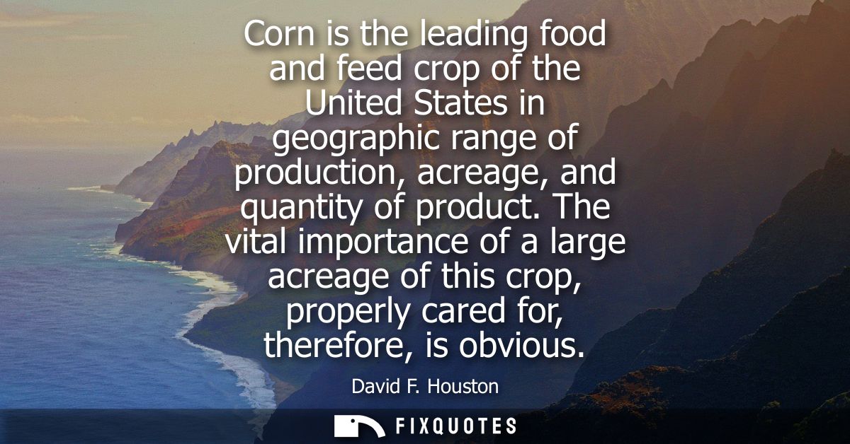Corn is the leading food and feed crop of the United States in geographic range of production, acreage, and quantity of 