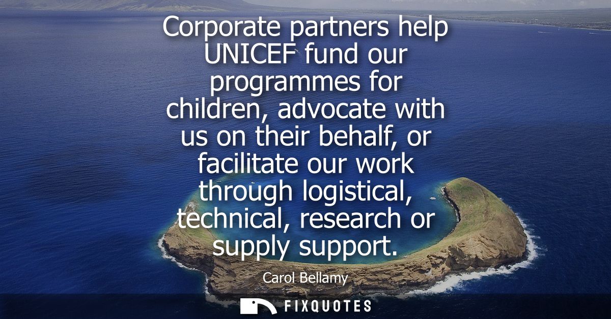 Corporate partners help UNICEF fund our programmes for children, advocate with us on their behalf, or facilitate our wor