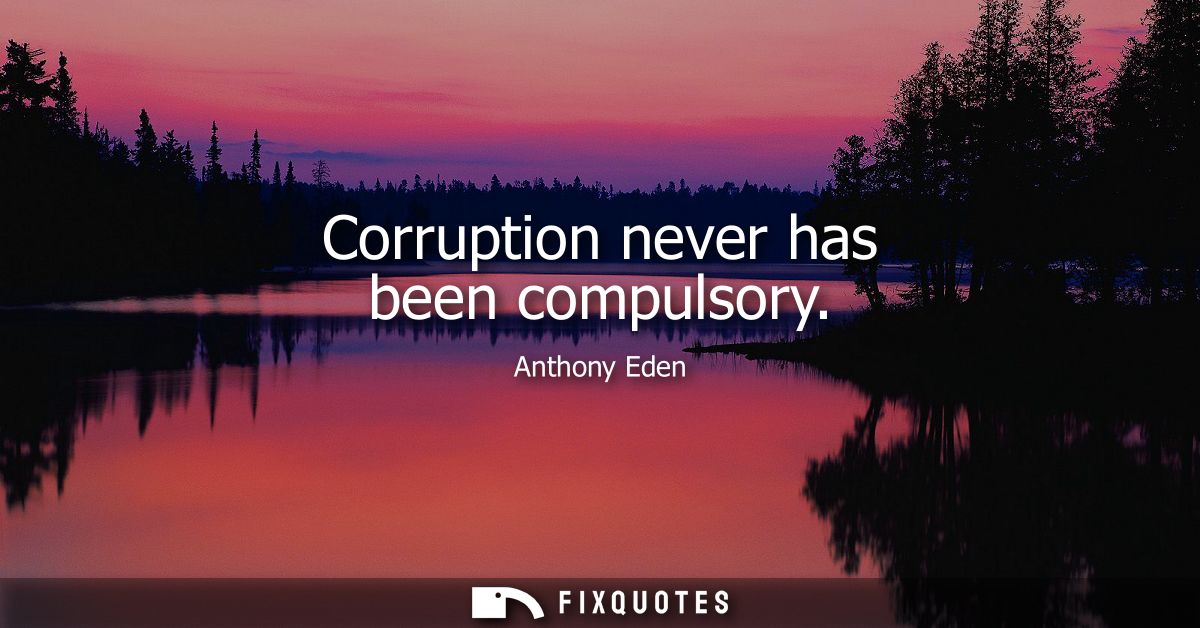 Corruption never has been compulsory