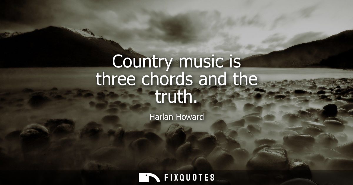 Country music is three chords and the truth