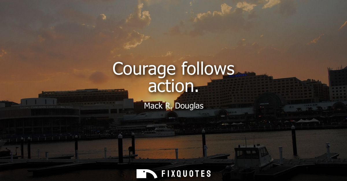 Courage follows action