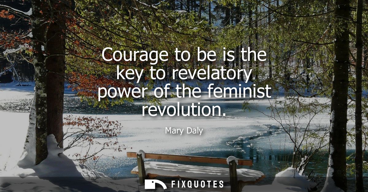 Courage to be is the key to revelatory power of the feminist revolution