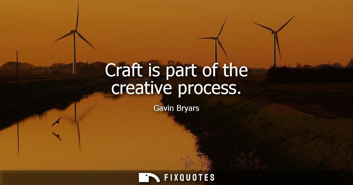 Craft is part of the creative process