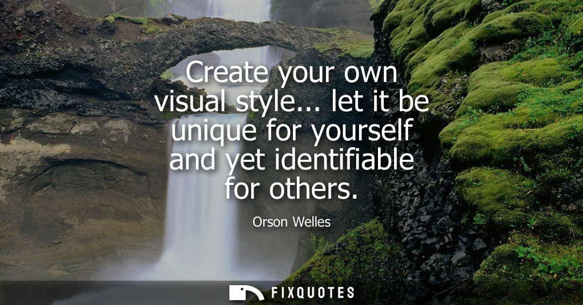Create your own visual style... let it be unique for yourself and yet identifiable for others